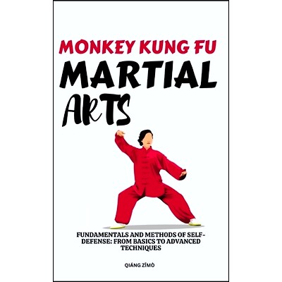 预订 Monkey Kung Fu Martial Arts: Fundamentals And Methods Of Self-Defense: From Basics To Advanced Techniques: 97983216