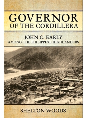 预订 Governor of the Cordillera: John C. Early among the Philippine Highlanders 科迪勒拉总督：约翰·菲律宾高地人的早期: