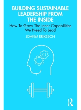 预订 Building Sustainable Leadership from the Inside: How To Grow The Inner Capabilities We Need To Lead 从内部建立可持