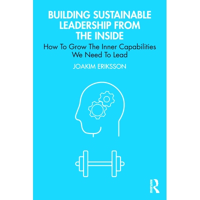 预订 Building Sustainable Leadership from the Inside: How To Grow The Inner Capabilities We Need To Lead 从内部建立可持