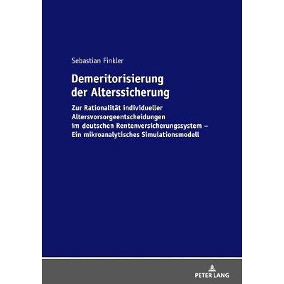预订 Demeritorisierung der Alterssicherung: Zur Rationalität individueller Altersvorsorgeentscheidungen im Deutschen Re