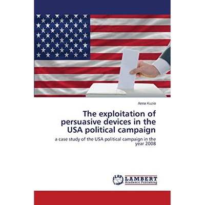 预订 The Exploitation of Persuasive Devices in the USA Political Campaign: 9783659111679