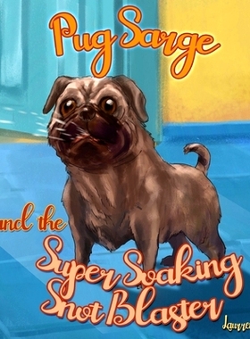 预订 Pug Sarge And The Super Soaking Snot Blaster: 9781943356690