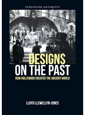 预订 Designs on the Past: How Hollywood Created the Ancient World: 9780748675630