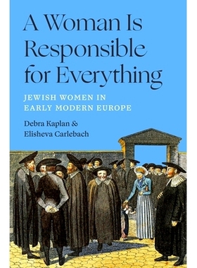预订 A Woman Is Responsible for Everything: Jewish Women in Early Modern Europe: 9780691268613