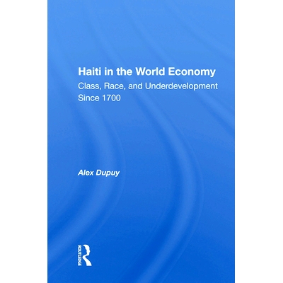 预订 Haiti in the World Economy: Class, Race, and Underdevelopment Since 1700: 9780367013929