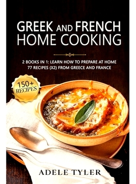 预订 Greek And French Home Cooking: 2 Books In 1: Learn How To Prepare At Home 77 Recipes (X2) From Greece And France: 9