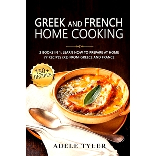 预订 Greek And French Home Cooking: 2 Books In 1: Learn How To Prepare At Home 77 Recipes (X2) From Greece And France: 9