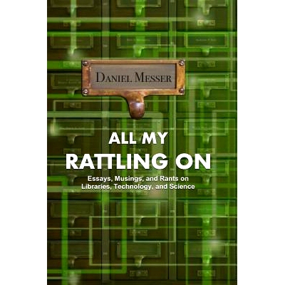 预订 All My Rattling on: Essays, Musings, and Rants on Libraries, Technology, and Science: 9781091978249