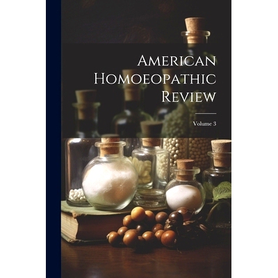 预订 American Homoeopathic Review; Volume 3: 9781021606518