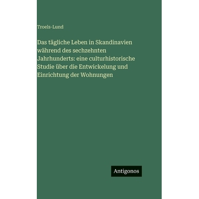 预订 Das tägliche Leben in Skandinavien während des sechzehnten Jahrhunderts: eine culturhistorische Studie über die