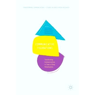 预订 Communicative Figurations: Transforming Communications in Times of Deep Mediatization 沟通表达方式：深度调解时代的