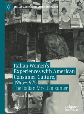 【预订】Italian Women’s Experiences with American Consumer Culture, 1945–1975 9783030478278