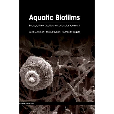 预订 Aquatic Biofilms: Ecology, Water Quality and Wastewater Treatment: Ecology, Water Quality and Wastewater Treatment: