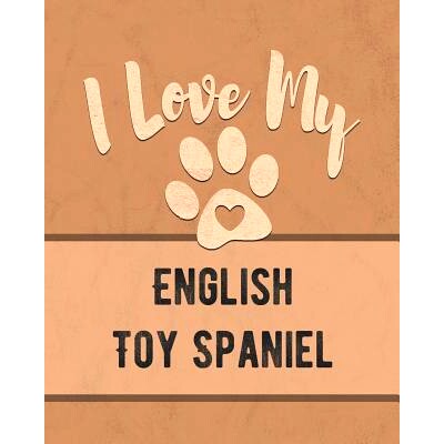 预订 I Love My English Toy Spaniel: Keep Track of Your Dog’s Life, Vet, Health, Medical, Vaccinations and More for the