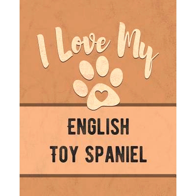 预订 I Love My English Toy Spaniel: Keep Track of Your Dog’s Life, Vet, Health, Medical, Vaccinations and More for the