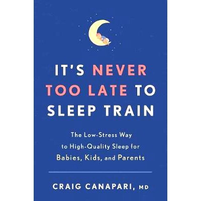预订 It’s Never Too Late to Sleep Train: The Low-Stress Way to High-Quality Sleep for Babies, Kids, and Parents: 978163