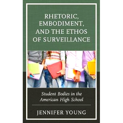 预订 Rhetoric, Embodiment, and the Ethos of Surveillance: Student Bodies in the American High School 修辞、实践与监督：