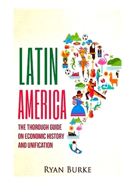 预订 Latin America: The Thorough Guide on Economic History and Unification: 9781530674930