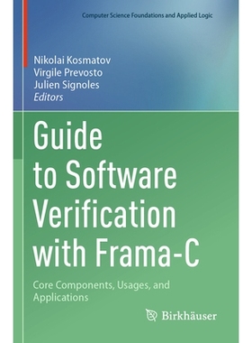 预订 Guide to Software Verification with Frama-C: Core Components, Usages, and Applications Frama-C 软件验证指南：核心组