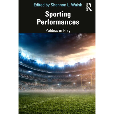 预订 Sporting Performances: Politics in Play 体育表演：游戏中的政治: 9780367210595