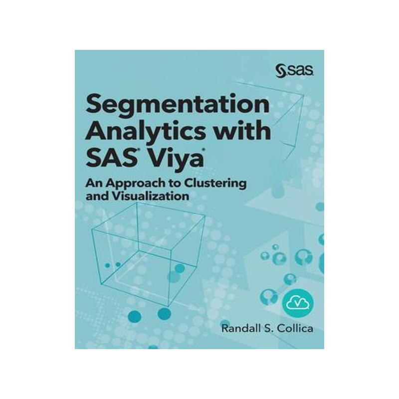 [预订]Segmentation Analytics with SAS Viya: An Approach to Clustering and Visualization (Hardcover edition 9781952363061