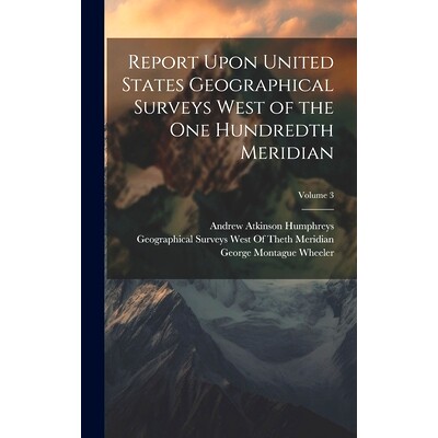 预订 Report Upon United States Geographical Surveys West of the One Hundredth Meridian; Volume 3: 9781020360466