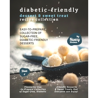 预订 Diabetic-Friendly Dessert & Sweet Treat Recipe Collection: Easy-to-Prepare Collection of Sugar-free, Diabetic-frien