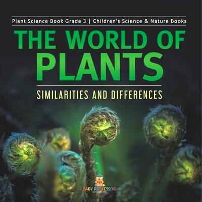预订 The World of Plants: Similarities and Differences Plant Science Book Grade 3 Children’s Science & Nature Books: 97