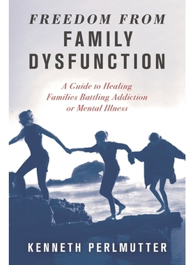预订 Freedom from Family Dysfunction: A Guide to Healing Families Battling Addiction or Mental Illness 免于家庭功能障碍:
