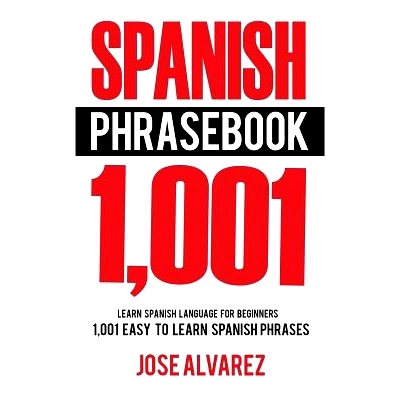 预订 Spanish Phrasebook: 1,001 Easy to Learn Spanish Phrases, Learn Spanish Language for Beginners: 9781537343822