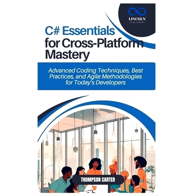 预订 C# Essentials for Cross-Platform Mastery: Advanced Coding Techniques, Best Practices, and Agile Methodologies for T