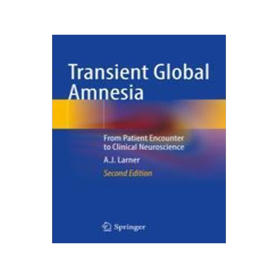 [预订]Transient Global Amnesia: From Patient Encounter to Clinical Neuroscience 9783030989415