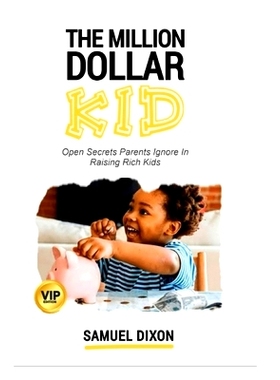 预订 The Million Dollar Kid: Open Secrets Parents Ignore In Raising Rich Kids: 9798844360152