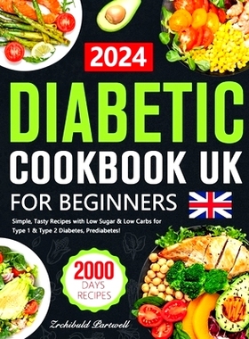 预订 Diabetes Cookbook UK for Beginners: 2000 Days of Simple, Tasty Recipes with Low Sugar & Low Carbs for Type 1 & Type