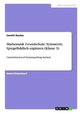预订 Mathematik Grundschule: Symmetrie. Spiegelbildlich Erganzen (Klasse 3): 9783656611882