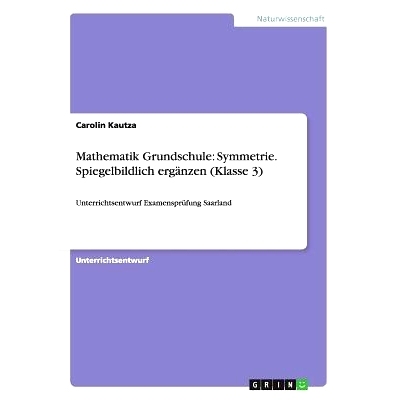 预订 Mathematik Grundschule: Symmetrie. Spiegelbildlich Erganzen (Klasse 3): 9783656611882