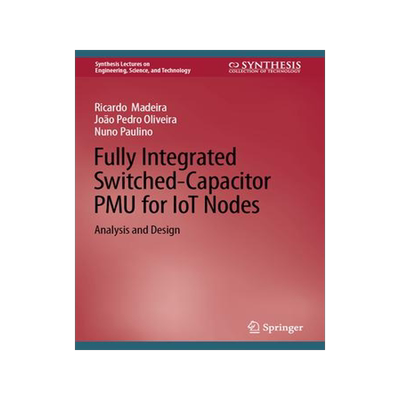 [预订]Fully Integrated Switched-Capacitor PMU for IoT Nodes: Analysis and Design 9783031147005