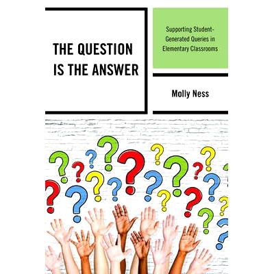 预订 The Question is the Answer: Supporting Student-Generated Queries in Elementary Classrooms 问题即答案：小学课堂支持
