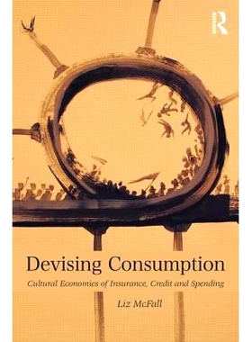 预订 Devising Consumption: Cultural Economies of Insurance, Credit and Spending 制定消费：保险、信用与花费的文化经济学: