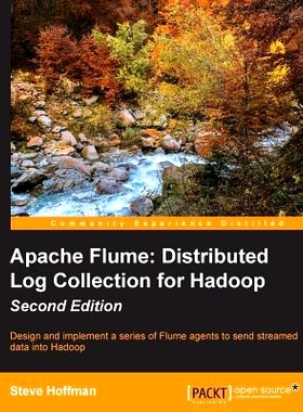 预订 Apache Flume: Distributed Log Collection for Hadoop: Distributed Log Collection For Hadoop - Second Edition Hadoop