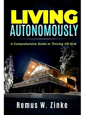 预订 Living Autonomously: A Comprehensive Guide to Thriving Off-Grid: 9798417433139