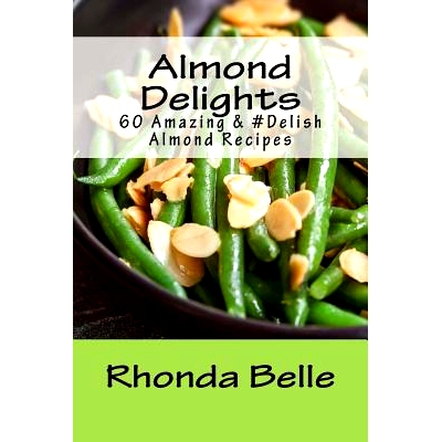 预订 Almond Delights: 60 Amazing &#Delish Almond Recipes: 9781979939140