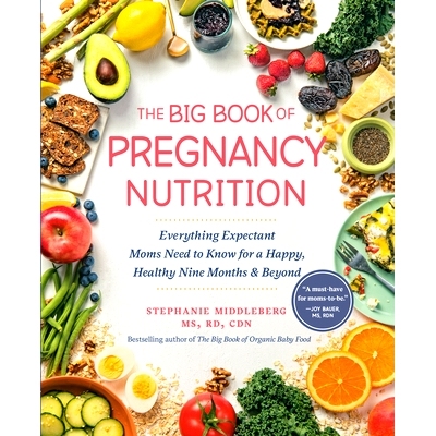预订 The Big Book of Pregnancy Nutrition: Everything Expectant Moms Need to Know for a Happy, Healthy Nine Months and Be