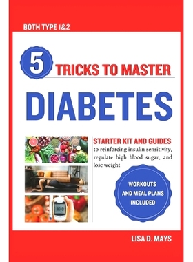 预订 5 Tricks to Master Diabetes: Starter Kit and Guides to reinforcing insulin sensitivity, regulate high blood sugar,