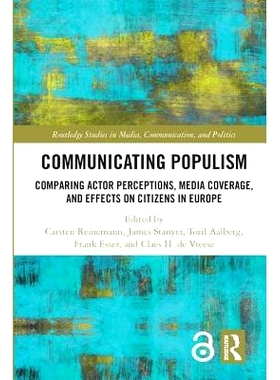 预订 Communicating Populism: Comparing Actor Perceptions, Media Coverage, and Effects on Citizens in Europe 传播平民主义