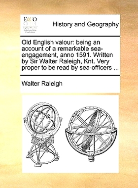 预订 Old English Valour: Being an Account of a Remarkable Sea-Engagement, Anno 1591. Written by Sir Walter Raleigh, Knt.