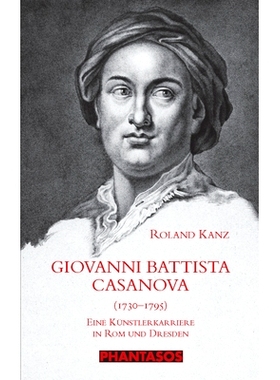 预订 Giovanni Battista Casanova (1730-1795): Eine Künstlerkarriere in Rom und Dresden 乔瓦尼·巴蒂斯塔·卡萨诺瓦（Giova
