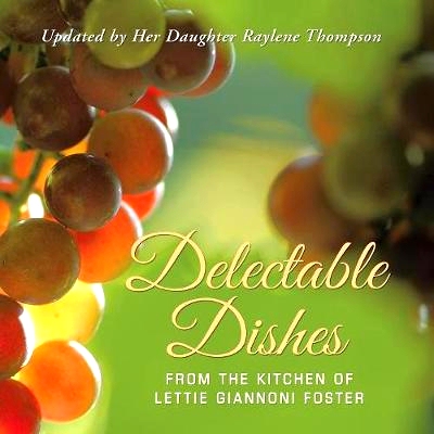 预订 Delectable Dishes from the Kitchen of Lettie Giannoni Foster: Updated by Her Daughter Raylene Thompson: 97814897194