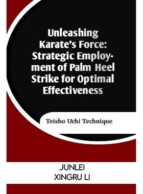 预订 Unleashing Karate’s Force: Strategic Employment of Palm Heel Strike for Optimal Effectiveness: Teisho Uchi Techniq